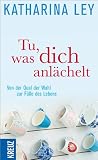 Produkt-Bild: Tu, was dich anl&auml;chelt: Von der Qual der Wahl zur F&uuml;lle des Lebens