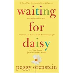 Waiting for Daisy: A Tale of Two Continents, Three Religions, Five Infertility Doctors, an Oscar, an Atomic Bomb, a Romantic Night and One Woman's Quest to Become a Mother