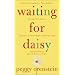 Waiting for Daisy: A Tale of Two Continents, Three Religions, Five Infertility Doctors, an Oscar, an Atomic Bomb, a Romantic Night and One Woman's Quest to Become a Mother