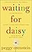 Waiting for Daisy: A Tale of Two Continents, Three Religions, Five Infertility Doctors, an Oscar, an Atomic Bomb, a Romantic Night and One Woman's Quest to Become a Mother
