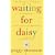 Waiting for Daisy: A Tale of Two Continents, Three Religions, Five Infertility Doctors, an Oscar, an Atomic Bomb, a Romantic Night and One Woman's Quest to Become a Mother