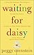 Waiting for Daisy: A Tale of Two Continents, Three Religions, Five Infertility Doctors, an Oscar, an Atomic Bomb, a Rom