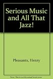 Serious music and all that jazz! : an adventure in music criticism