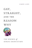 Gay, straight, and the reason why : the science of sexual orientation