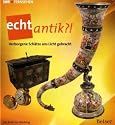 echt antik?!: Verborgene Schätze ans Licht gebracht
