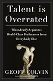Talent Is Overrated: What Really Separates World-Class Performers from EverybodyElse