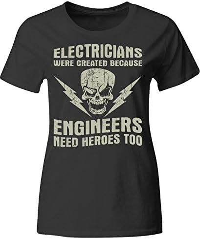 Electricians Were Created Because Engineers Need Heroes Too - Ladies T Shirt