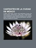 Cantantes de la Ciudad de México: Alaska, José José, Lucero, Edith Márquez, Thalía, Fey, Sasha Sokol, Danna Paola, Jaime Camil (Spanish Edition)