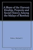 A share of the harvest : kinship, property, and social history among the Malays of Rembau