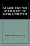 Oil spills : their fate and impact on the marine environment