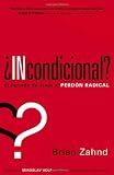 Incondicional?: El llamado de Jesus al perdon radical (Spanish Edition)