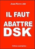 Il faut abattre DSK par Jub