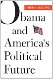 Obama and America’s Political Future (The Alexis De Tocqueville Lectures on American Politics)