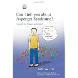 Can I Tell You About Asperger Syndrome?: A Guide for Friends and Family ~ Jude Welton