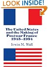 The United States and the Making of Postwar France, 1945-1954