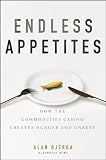 41NyXBqra2L. SL160  Endless Appetites: How the Commodities Casino Creates Hunger and Unrest