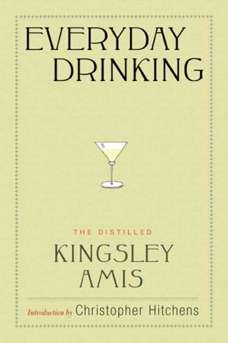 Everyday Drinking: The Distilled Kingsley Amis [Hardcover] [2008] (Author) Kingsley Amis, Christopher Hitchens