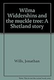 Wilma Widdershins and the muckle tree : a Shetland story