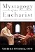 Mystagogy of the Eucharist: A Resource for Faith Formation