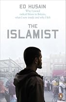 The Islamist: Why I Joined Radical Islam in Britain, What I Saw Inside and Why I Left