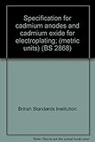 Specification for cadmium anodes and cadmium oxide for electroplating; (metric units)
