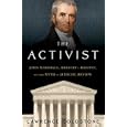 The Activist: John Marshall, <I>Marbury v. Madison</I>, and the Myth of Judicial Review