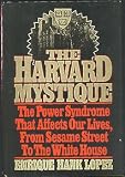 The Harvard Mystique: The Power Syndrome That Affects Our Lives from Sesame Street to the White House