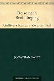 Reise nach Brobdingnag Gullivers Reisen - Zweiter Teil - Jonathan Swift