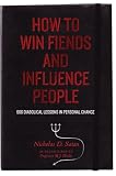 How to Win Fiends and Influence People: 666 Wicked Ways to Guarantee Success in the Workplace