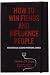 How to Win Fiends and Influence People: 666 Wicked Ways to Guarantee Success in the Workplace