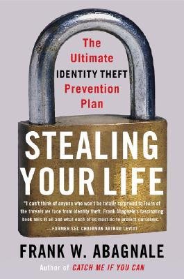 [(Stealing Your Life: The Ultimate Identity Theft Prevention Plan )] [Author: Frank Abagnale] [Jun-2007]
