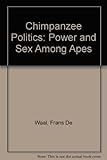 Chimpanzee politics : power and sex among apes