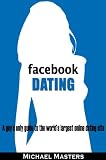 Facebook Dating - A guy's only guide to the world's largest online dating site