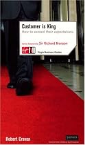 Customer is King: How to Exceed Their Expectations (Virgin Business Guides)