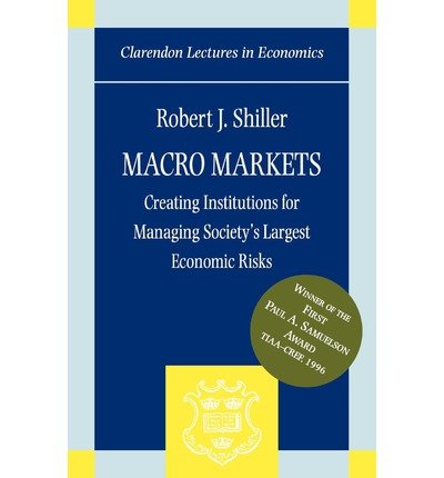 [(Macro Markets: Creating Institutions for Managing Society's Largest Economic Risks )] [Author: Robert J. Shiller] [Jun-1998]