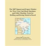 The 2007 Import and Export Market for Way-Type Unit Head Machines and Other Machine Tools for Drilling and Boring Metal in Brazil book cover
