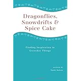 dragonflies snowdrifts and spice cake finding inspiration in everyday things