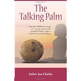The Talking Palm: How the childhood storms of a young woman's life remained hidden until a palm fruit started talking ~ Ms. Esther Jno-Charles