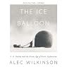 The Ice Balloon: S. A. Andrée and the Heroic Age of Arctic Exploration