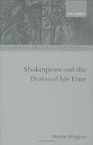 Shakespeare and the Drama of His Time (Oxford Shakespeare Topics)