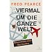 Viermal um die ganze Welt: Bekenntnisse eines �ko-S�nders