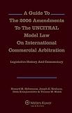 A guide to the 2006 amendments to the UNCITRAL Model Law on International Commercial Arbitration : legislative history and commentary