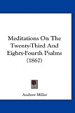 Meditations On The Twenty-Third And Eighty-Fourth Psalms (1867)