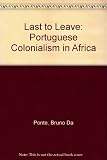 The last to leave : Portuguese colonialism in Africa : an introductory outline