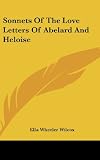 Sonnets Of The Love Letters Of Abelard And Heloise