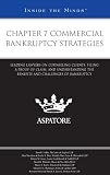 Chapter 7 Commercial Bankruptcy Strategies: Leading Lawyers on Counseling Clients, Filing a Proof of Claim, and Understanding the Benefits and Challenges of Bankruptcy (Inside The Minds)