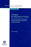 L'Espagne, les autonomies et l'Europe : Essai sur l'invention de nouveaux modes d'organisation territoriale et de gouvernance