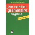 200 Exercices de grammaire anglaise : Avec corrig�s
