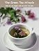 The Green Tea Miracle -- How to Lose Weight with the Green Tea Diet