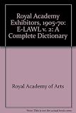 Royal Academy exhibitors 1905-1970 : a dictionary of artists and their work in the Summer Exhibitions of the Royal Academy of Arts. Vol.2, E-LAW : comprising vol.3 E-Har & vol.4 Hart-Lawl of the origi